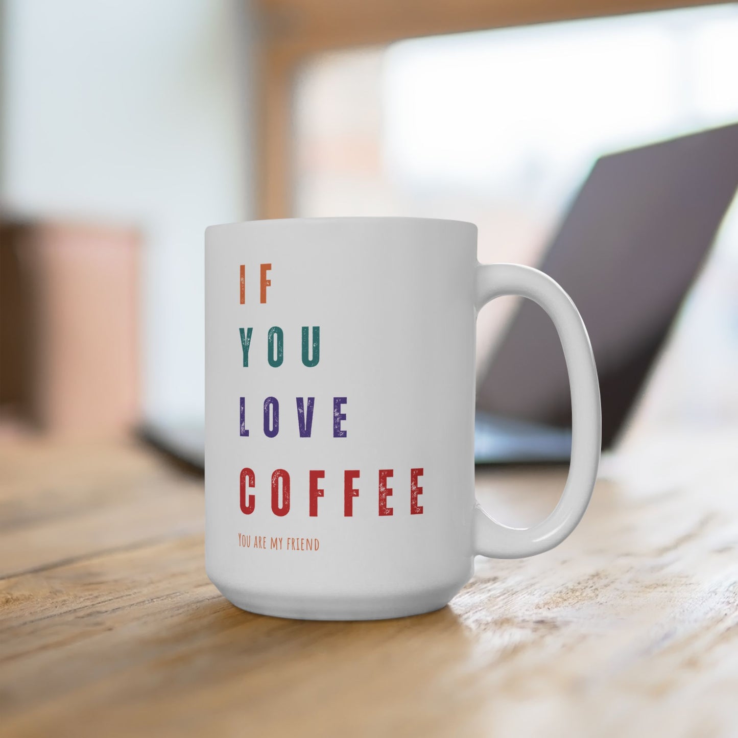 "If You Love Coffee, You Are My Friend" Ceramic Mug, (11oz, 15oz)