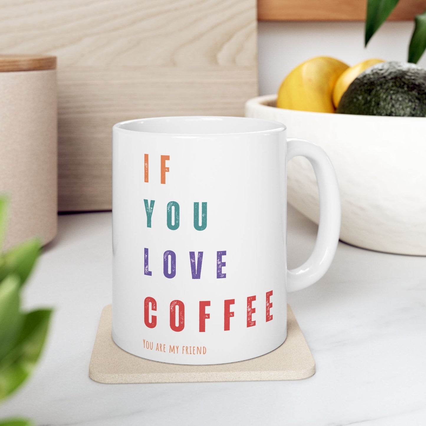 "If You Love Coffee, You Are My Friend" Ceramic Mug, (11oz, 15oz)